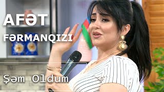 Afət Fərmanqızı - Şəm Oldum (Birə-Bir)