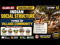 INDIAN SOCIAL STRUCTURE | TYPES OF VILLAGECOMMUNITY | SOCIOLOGY | CLASS-XII | LECTURE-13