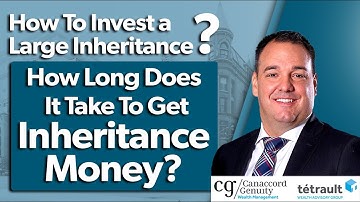 How To Invest A Large Inheritance | How Long To Get Inheritance Money
