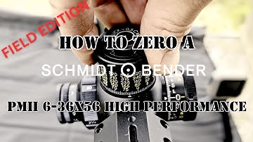 HOW TO ZERO A SCHMIDT AND BENDER PMII 6-36X56 HIGH PERFORMANCE