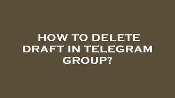How to delete draft in telegram group?