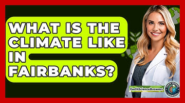 What Is The Climate Like In Fairbanks? - Earth Science Answers