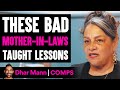 Bad Mother-In-Laws GET TAUGHT LESSONS, What Happens Is Shocking | Dhar Mann