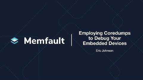 Employing Coredumps to Debug Your Embedded Devices