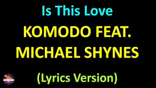 Komodo feat. Michael Shynes - Is This Love (Lyrics version)