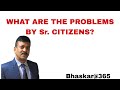 What are the problems by Sr. Citizens in India? व. नागरिकों को किन समस्याओं का सामना करना पड़ता है?