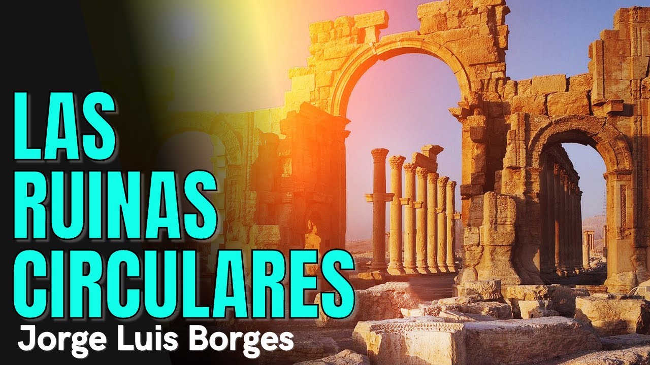 Cuento de Jorge Luis Borges - Las ruinas circulares - Audiolibro