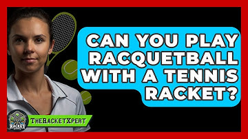 Can You Play Racquetball With A Tennis Racket? - The Racket Xpert