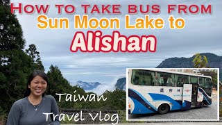 How to go to Alishan Park from Sun Moon Lake by Yuanlin Bus 6739 | Taiwan Travel