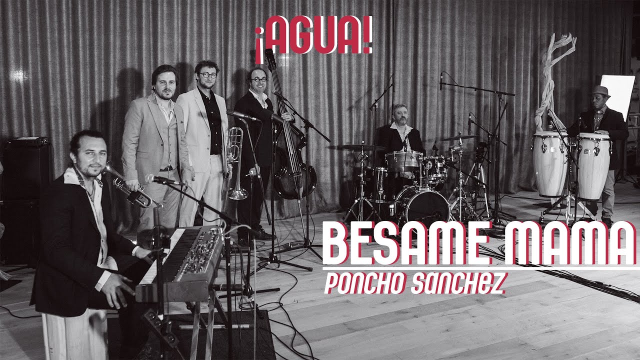 ¡Agua! | Bésame Mamá | Poncho Sánchez ¡Agua! | Bésame Mamá | Poncho Sánchez