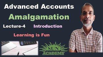 Advanced Accounts | Accounts of Amalgamation | Introduction | T.Y. B. Com | By Sun Academy