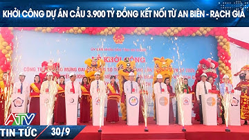KHỞI CÔNG DỰ ÁN CẦU 3.900 TỶ ĐỒNG KẾT NỐI TỪ AN BIÊN - RẠCH GIÁ