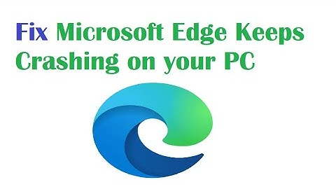 Fix Microsoft Edge Keeps Crashing on your PC