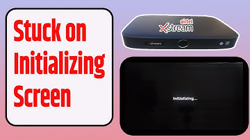 Airtel Xstream box stuck on initializing screen