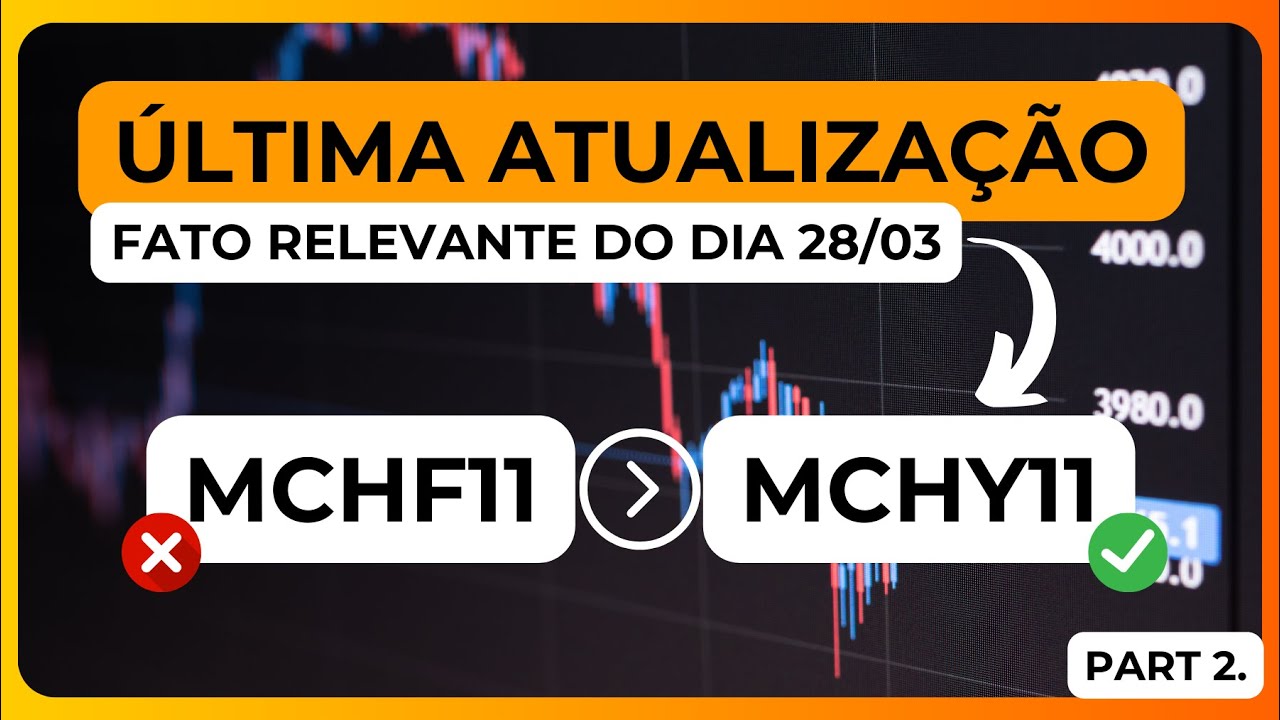 ÚLTIMA ATUALIZAÇÃO 28/03 MCHF11 PARA MCHY11 - ÚLTIMO VÍDEO SOBRE O TEMA