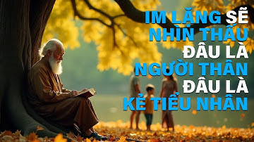 Học cách IM LẶNG sẽ NHÌN THẤU đâu là NGƯỜI THÂN, đâu là KẺ TIỂU NHÂN ｜ Triết Lý Sống