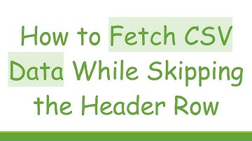 How to Fetch CSV Data While Skipping the Header Row