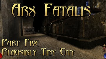 Arx Fatalis - Part 5: Plausibly Tiny City
