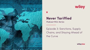 Sanctions, Supply Chains, and Staying Ahead of the Curve