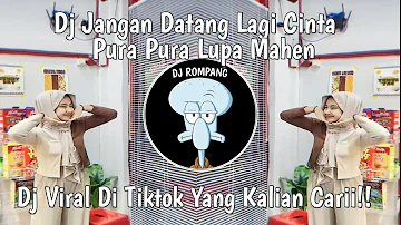 DJ JANGAN DATANG LAGI CINTA || DJ PURA PURA LUPA MAHEN VIRAL DITIKTOK TERBARU YANG KALIAN CARII!!!