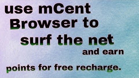 use mCent Browser to surf the net and earn points for free recharge. Install