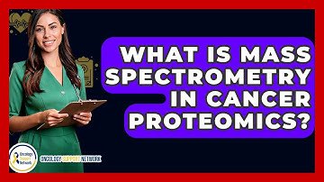 What Is Mass Spectrometry In Cancer Proteomics? - Oncology Support Network