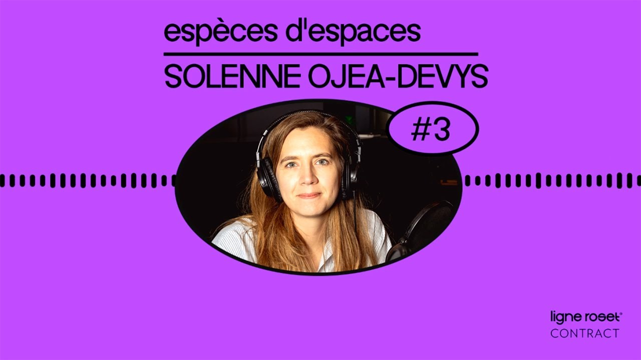 Espèces d'espaces – Épisode 3 avec Solenne Ojea-Devys