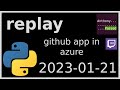replay - a github app w/ azure serverless (sponsored by microsoft) - 2023-01-21