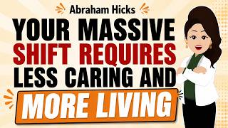Your Next Massive Shift Requires Caring Less, Living More ✅Abraham Hicks 2026