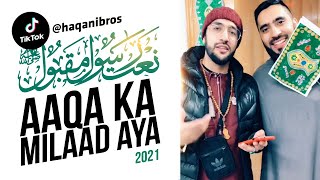 AAQA KA MILAAD AYA | HAQANI BROS | MAWLID SPECIAL 2021