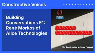 Building Conversations E1: René Morkos of Alice Technologies | Constructive Voices