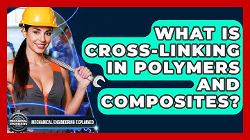 What Is Cross-linking In Polymers And Composites? - Mechanical Engineering Explained