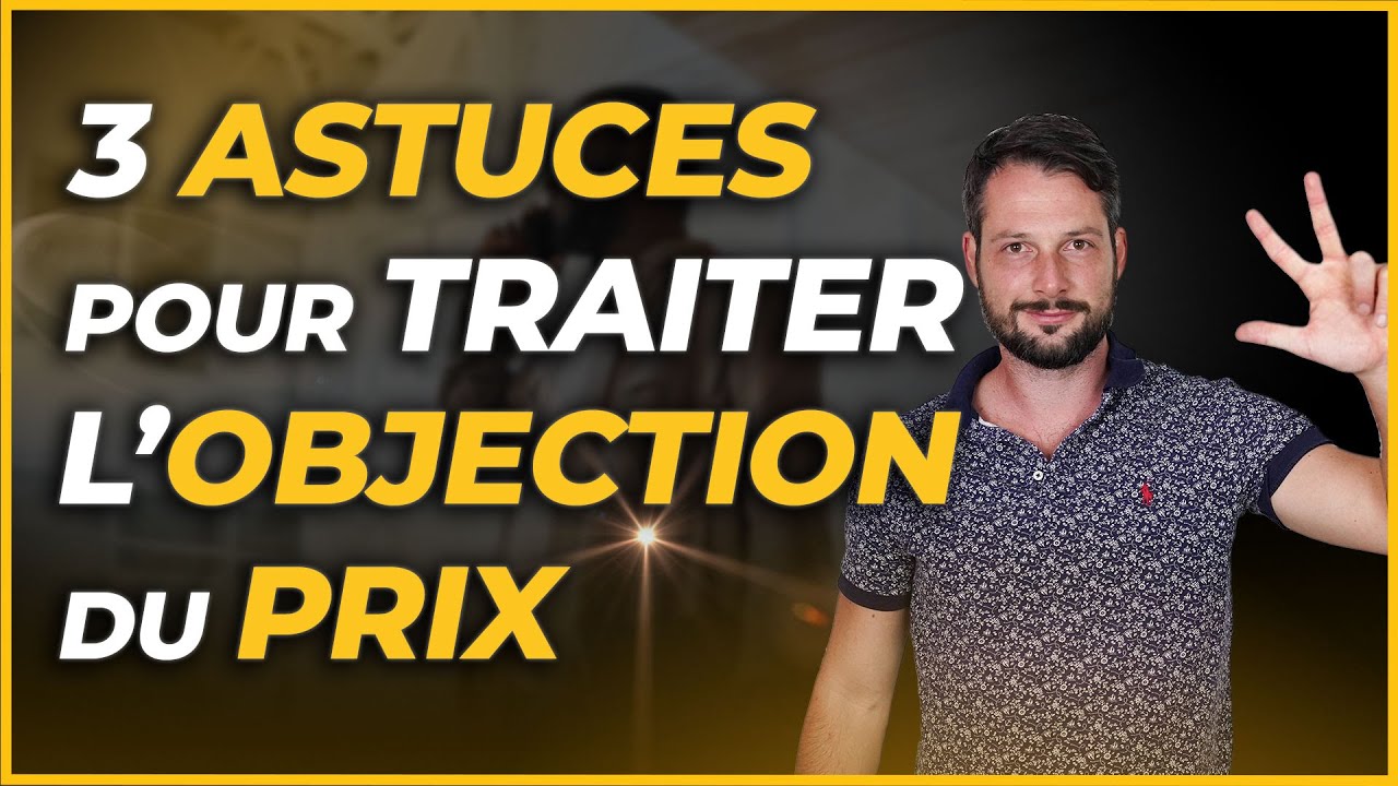 3 Techniques de Vente pour Répondre aux Objections de Prix