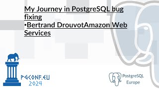 Bertrand Drouvot - My Journey in PostgreSQL bug fixing (PGConf.EU 2024)