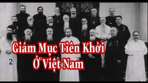 Các Đức Giám Mục Đầu Tiên Ở Việt Nam |Thinh Nguyen