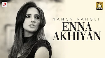 Nancy Pangli - Enna Akhiyan | Latest Song 2019