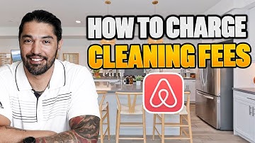 How To Charge for Cleaning Fees On Your AIRBNB Short Rental