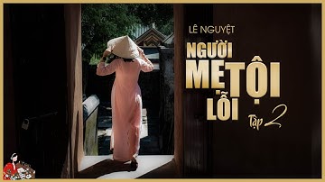 Truyện Lê Nguyệt: [TẬP 2/2] NGƯỜI MẸ TỘI LỖI| Khổ đau người mẹ tồi tệ| Kênh Cô Trinh