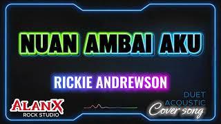 Download Lagu Nuan Ambai Aku | Rickie Andrewson | Duet Acoustic Cover | AlanX Rock Studio Download Lagu Nuan Ambai Aku | Rickie Andrewson | Duet Acoustic Cover | AlanX Rock Studio