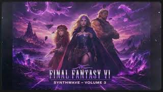 FINAL FANTASY VI (1994) — SYNTHWAVE TRIBUTE Vol. 3