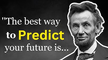 "The best way to predict your future is... || Abraham Lincoln Quotes     Inspirational Insights