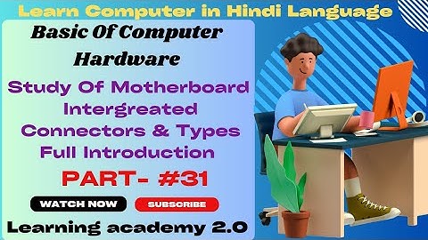 Study Of Motherboard Integrated Connectors & Types/Full Introduction/Hardware/Learning academy 2.0