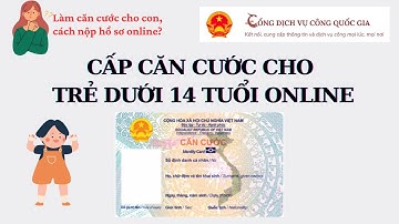 Hướng dẫn làm CĂN CƯỚC cho trẻ dưới 14 tuổi online