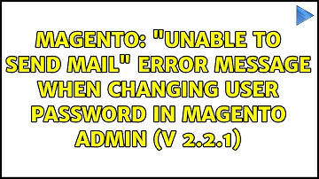 Magento: "Unable to send mail" error message when changing user password in Magento Admin (v 2.2.1)