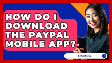 How Do I Download The PayPal Mobile App? - Be App Savvy