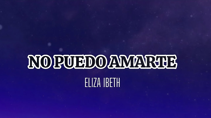 ELIZA IBETH - No Puedo Amarte (Letra / Lyrics)