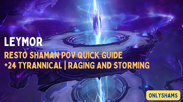 Leymor | 24 The Azure Vault Tyrannical | Resto Shaman POV Quick Guide