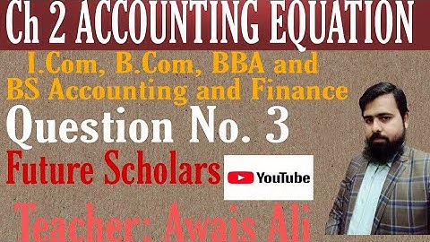 Ch 2 Accounting Equation. Question No. 3. i.com || B.com || BBA || BS Accounting and Finance ||