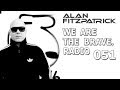 Alan Fitzpatrick - We Are The bRave Radio 051