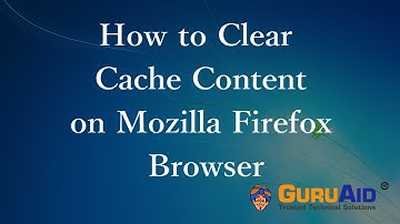 How to Clear Cache Content on Mozilla Firefox - GuruAid